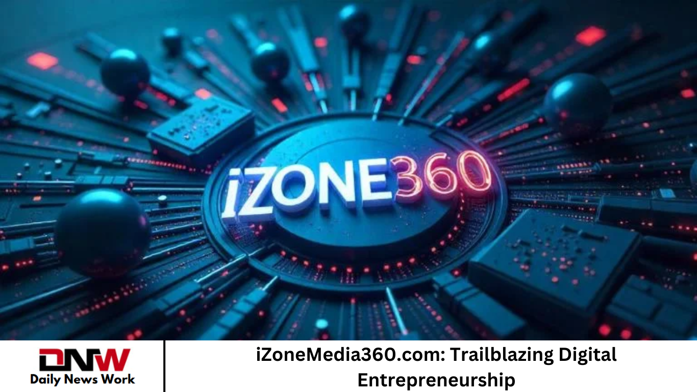 iZoneMedia360.com: Trailblazing Digital Entrepreneurship