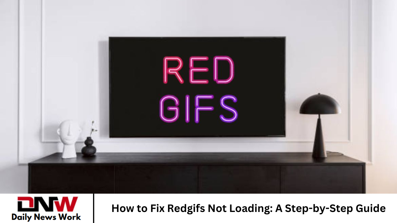 How to Fix Redgifs Not Loading: A Step-by-Step Guide